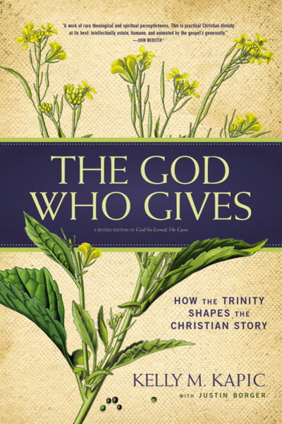 Cover for Kelly M. Kapic · The God Who Gives: How the Trinity Shapes the Christian Story (Paperback Book) [Second edition] (2018)