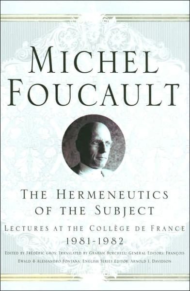 The Hermeneutics of the Subject: Lectures at the College de France 1981-1982 - Michel Foucault, Lectures at the College de France - Na Na - Libros - Palgrave USA - 9780312203269 - 2 de abril de 2005