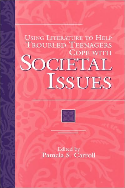 Cover for Pamela Sissi Carroll · Using Literature to Help Troubled Teenagers Cope with Societal Issues - The Greenwood Press Using Literature to Help Troubled Teenagers Series (Innbunden bok) [Annotated edition] (1999)