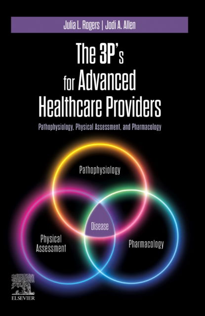 Cover for Julia Rogers · The 3P's for Advanced Healthcare Providers: Pathophysiology, Physical Assessment, and Pharmacology (Paperback Book) (2025)