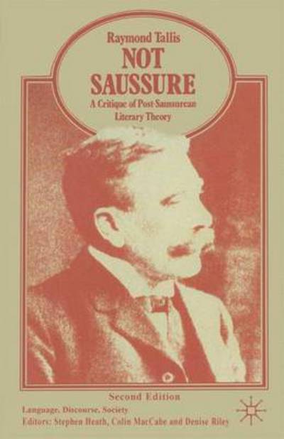 Cover for Raymond Tallis · Not Saussure: A Critique of Post-Saussurean Literary Theory - Language, Discourse, Society (Paperback Book) [2nd ed. 1995 edition] (1995)