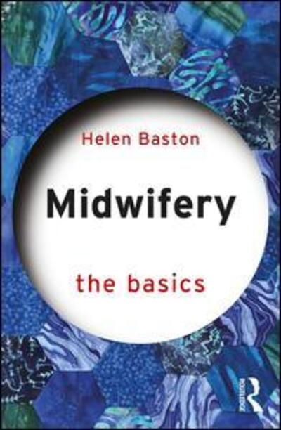 Cover for Baston, Helen (University of Sheffield, UK) · Midwifery: The Basics - The Basics (Paperback Book) (2020)