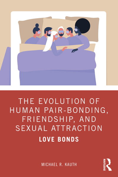 Cover for Kauth, Michael R. (Veterans Health Administration, Washington, DC, USA) · The Evolution of Human Pair-Bonding, Friendship, and Sexual Attraction: Love Bonds (Paperback Book) (2020)