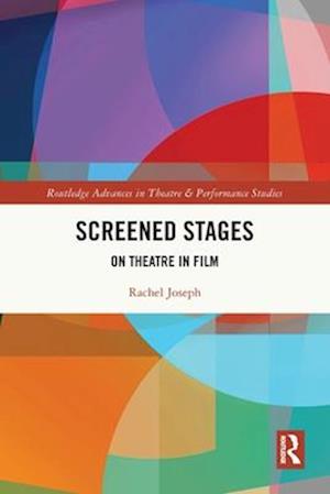Cover for Rachel Joseph · Screened Stages: On Theatre in Film - Routledge Advances in Theatre &amp; Performance Studies (Paperback Book) (2025)