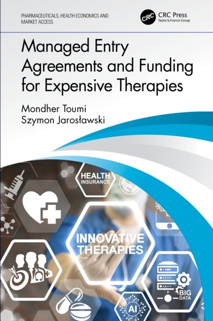 Cover for Toumi, Mondher (Professor of Public Health at Aix-Marseille University, France) · Managed Entry Agreements and Funding for Expensive Therapies - Pharmaceuticals, Health Economics and Market Access (Paperback Book) (2022)