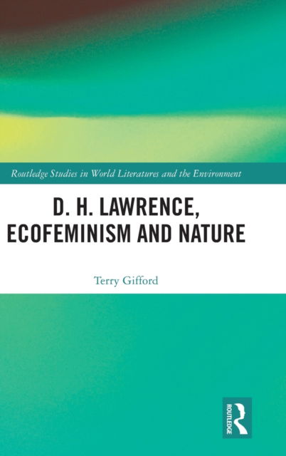 Cover for Terry Gifford · D. H. Lawrence, Ecofeminism and Nature - Routledge Studies in World Literatures and the Environment (Gebundenes Buch) (2022)