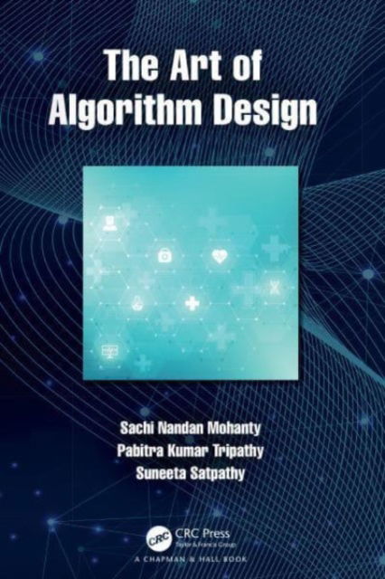 The Art of Algorithm Design - Mohanty, Sachi Nandan (College of Engg., Pune) - Książki - Taylor & Francis Ltd - 9780367555269 - 4 października 2024