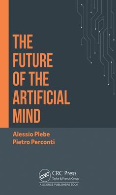 Cover for Plebe, Alessio (University of Messina, Italy) · The Future of the Artificial Mind (Hardcover Book) (2022)