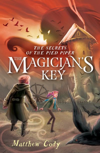 Cover for Matthew Cody · The Secrets of the Pied Piper 2 : The Magician's Key (Hardcover Book) (2016)