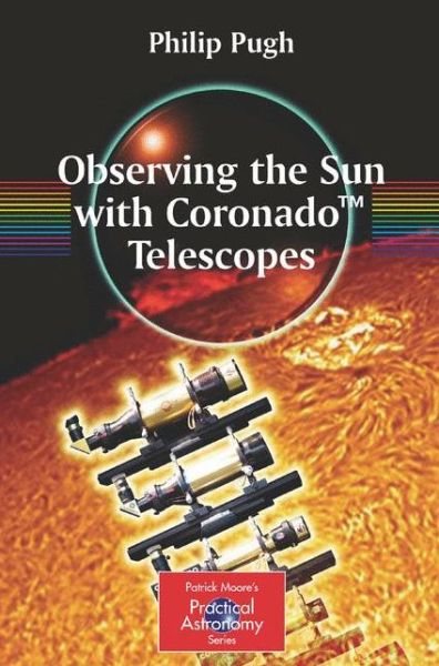 Cover for Philip Pugh · Observing the Sun with Coronado (TM) Telescopes - The Patrick Moore Practical Astronomy Series (Paperback Book) [2007 edition] (2007)