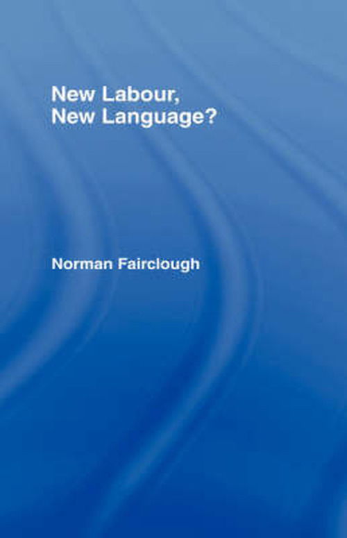 Cover for Fairclough, Norman (Emeritus Professor, Lancaster University, UK) · New Labour, New Language? (Hardcover Book) (2000)