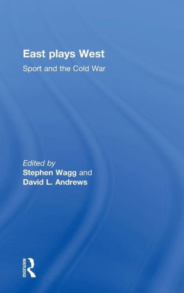 Cover for Stephen Wagg · East Plays West: Sport and the Cold War (Gebundenes Buch) (2006)