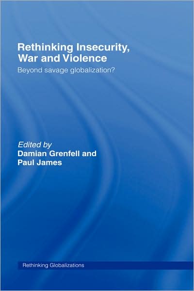 Cover for Grenfell Damian · Rethinking Insecurity, War and Violence: Beyond Savage Globalization? - Rethinking Globalizations (Hardcover Book) (2008)