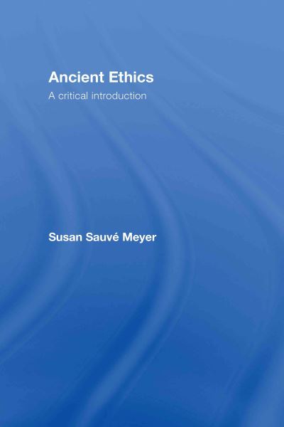 Cover for Sauve Meyer, Susan (University of Pennsylvania) · Ancient Ethics (Hardcover Book) (2007)