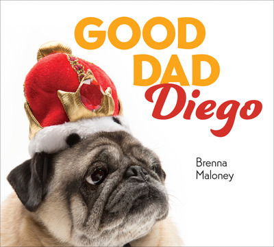 Cover for Brenna Maloney · Good Dad Diego (Hardcover Book) (2019)