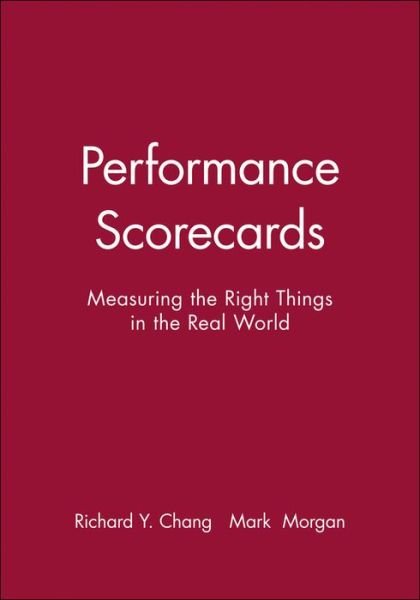 Chang, Richard Y. (President and CEO Richard Chang Associates, Inc.) · Performance Scorecards: Measuring the Right Things in the Real World (Paperback Bog) (2010)