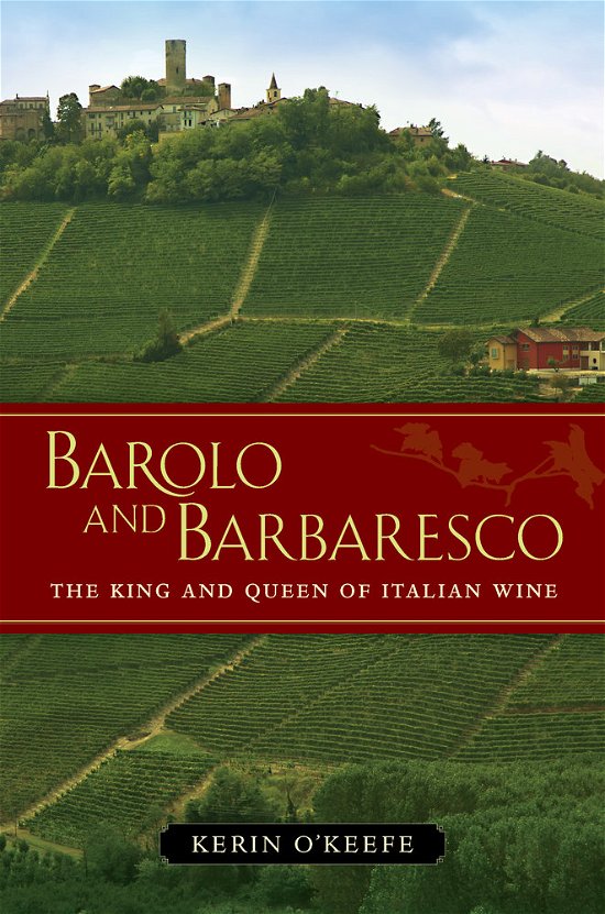 Cover for Kerin O’Keefe · Barolo and Barbaresco: The King and Queen of Italian Wine (Hardcover bog) (2014)