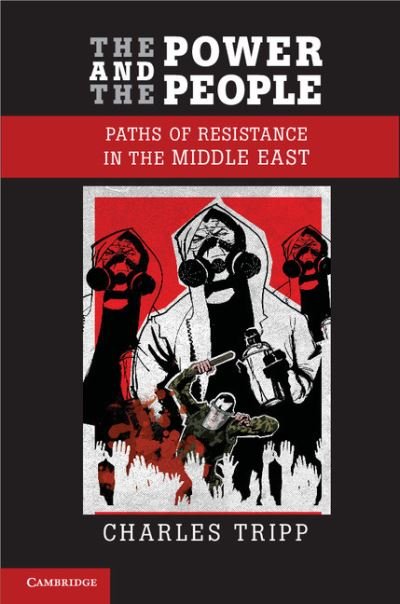 Cover for Tripp, Charles (Professor of Politics, University of London) · The Power and the People: Paths of Resistance in the Middle East (Paperback Book) (2013)