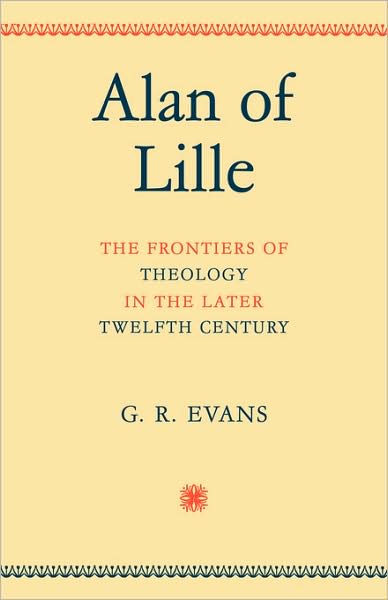 Cover for G. R. Evans · Alan of Lille: The Frontiers of Theology in the Later Twelfth Century (Paperback Book) (2009)