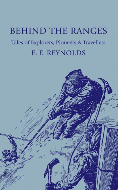 Cover for E. E. Reynolds · Behind the Ranges: Tales of Explorers, Pioneers and Travellers (Paperback Book) (2011)