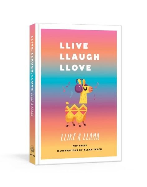 Llive, Llaugh, Llove Llike a Llama - Alena Tkach - Books - Potter/Ten Speed/Harmony/Rodale - 9780525575269 - May 22, 2018