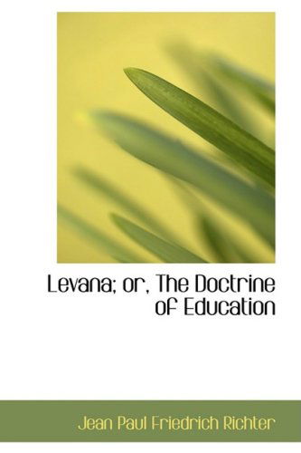 Levana; Or, the Doctrine of Education - Jean Paul Friedrich Richter - Books - BiblioLife - 9780554988269 - August 20, 2008