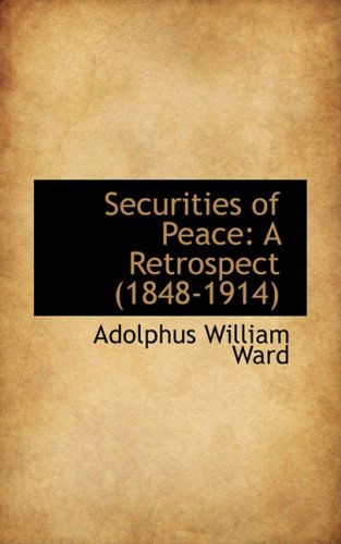 Cover for Adolphus William Ward · Securities of Peace: a Retrospect (1848-1914) (Hardcover Book) (2008)