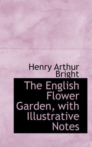 Cover for Henry Arthur Bright · The English Flower Garden, with Illustrative Notes (Taschenbuch) (2008)