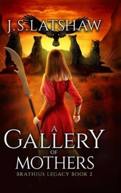 Cover for J S Latshaw · A Gallery of Mothers - Brathius Legacy (Hardcover Book) (2020)