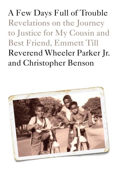 Cover for Wheeler Parker · A Few Days Full of Trouble: Revelations on the Journey to Justice for My Cousin and Best Friend, Emmett Till (Hardcover Book) (2023)