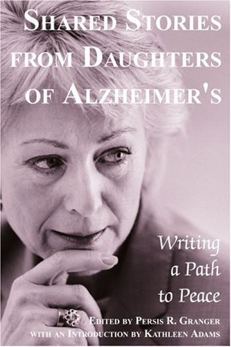 Cover for Persis Granger · Shared Stories from Daughters of Alzheimer's: Writing a Path to Peace (Pocketbok) (2004)