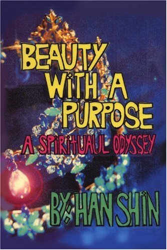 Cover for Han Shin · Beauty with a Purpose: a Spiritual Odyssey (Paperback Book) (2004)