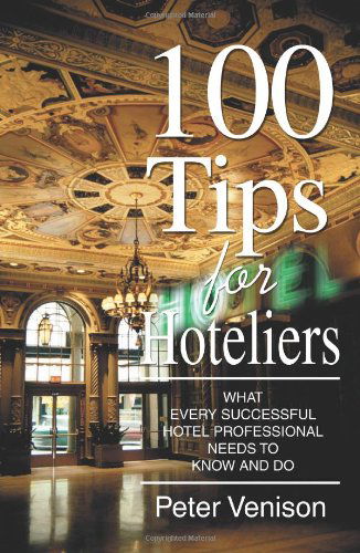 Cover for Peter J Venison · 100 Tips for Hoteliers: What Every Successful Hotel Professional Needs to Know and Do (Paperback Book) (2005)