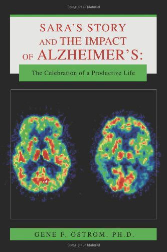 Cover for Gene Ostrom · Sara¿s Story and the Impact of Alzheimer¿s: the Celebration of a Productive Life (Paperback Book) (2008)
