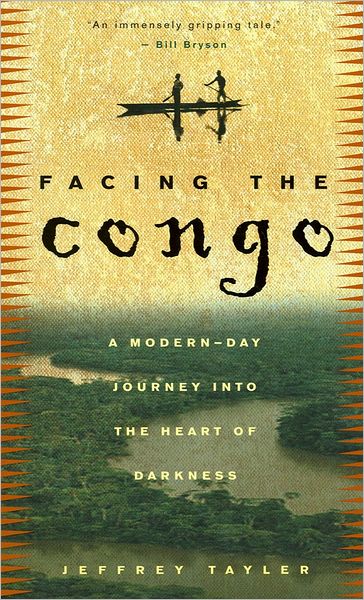 Facing the Congo: a Modern-day Journey into the Heart of Darkness - Jeffrey Tayler - Books - Broadway Books - 9780609808269 - October 9, 2001