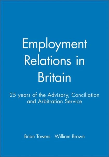 Cover for Towers · Employment Relations in Britain: 25 years of the Advisory, Conciliation and Arbitration Service - Industrial Relations Journal (Paperback Bog) (2000)