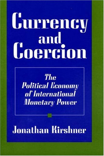 Cover for Jonathan Kirshner · Currency and Coercion: The Political Economy of International Monetary Power (Paperback Book) [Reprint edition] (1997)