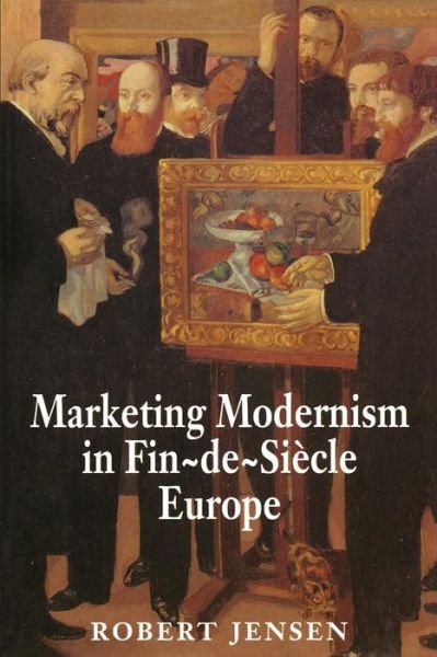 Cover for Robert Jensen · Marketing Modernism in Fin-de-Siecle Europe (Pocketbok) (1997)