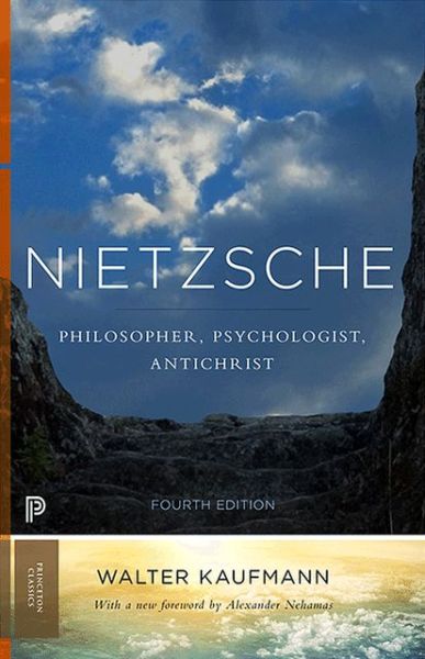 Nietzsche: Philosopher, Psychologist, Antichrist - Princeton Classics - Walter A. Kaufmann - Books - Princeton University Press - 9780691160269 - October 20, 2013