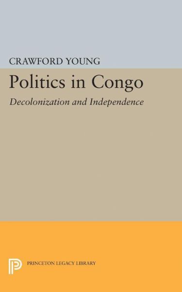 Cover for Crawford Young · Politics in Congo: Decolonization and Independence - Princeton Legacy Library (Pocketbok) (2015)