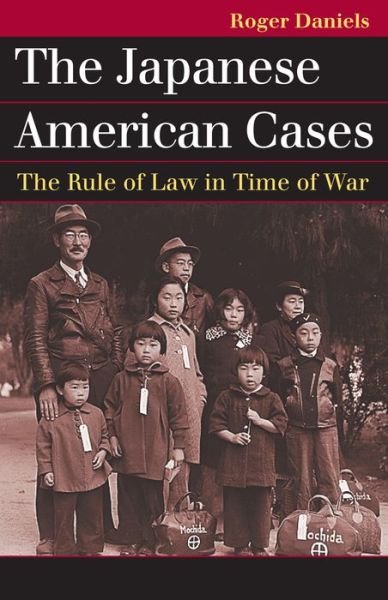Cover for Roger Daniels · The Japanese American Cases: The Rule of Law in Time of War - Landmark Law Cases and American Society (Paperback Book) (2013)