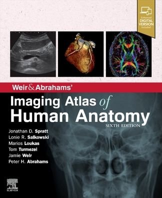 Cover for Spratt, Jonathan, MA (Cantab), FRCS (Eng), FRCR (Consultant Clinical Radiologist, University Hospital of North Durham, Examiner in Anatomy, Royal College of Surgeons (UK), Visiting Professor of Radiology, University of Wisconsin, Madison, USA; ) · Weir &amp; Abrahams' Imaging Atlas of Human Anatomy (Paperback Bog) (2020)