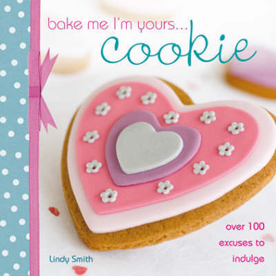 Cover for Smith, Lindy (Author) · Bake Me I'm Yours... Cookie: Over 100 Excuses to Indulge - Bake Me, I'm Yours... (Hardcover Book) (2008)