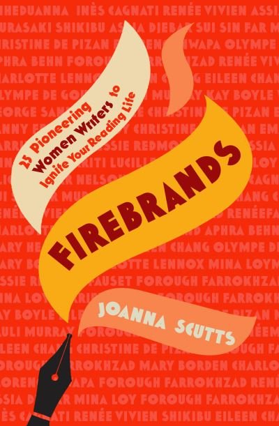 Cover for Joanna Scutts · Firebrands: 25 Pioneering Women Writers to Ignite Your Reading Life (Hardcover Book) (2024)