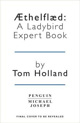 Cover for Tom Holland · Æthelflæd: A Ladybird Expert Book: England’s Forgotten Founder - The Ladybird Expert Series (Inbunden Bok) (2019)