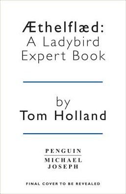 Cover for Tom Holland · Æthelflæd: A Ladybird Expert Book: England’s Forgotten Founder - The Ladybird Expert Series (Gebundenes Buch) (2019)