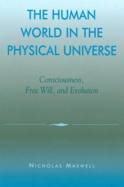 Cover for Nicholas Maxwell · The Human World in the Physical Universe: Consciousness, Free Will, and Evolution - Philosophy and the Global Context (Hardcover Book) (2001)