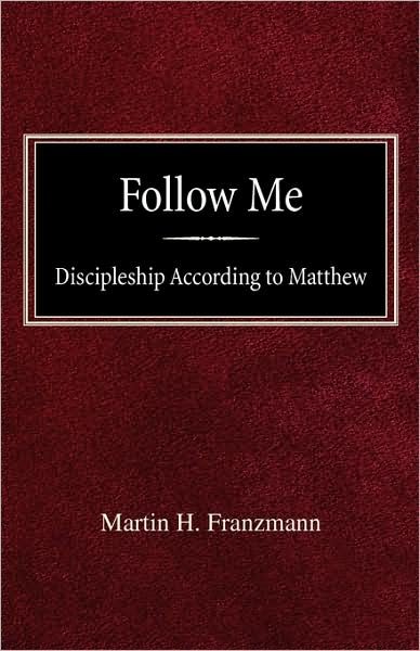 Follow Me: Discipleship According to Matthew - Martin H Franzmann - Libros - Concordia Publishing House - 9780758618269 - 6 de marzo de 1961