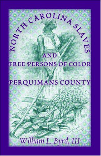 Cover for William L Byrd III · North Carolina Slaves and Free Persons of Color: Perquimans County (Paperback Book) (2009)