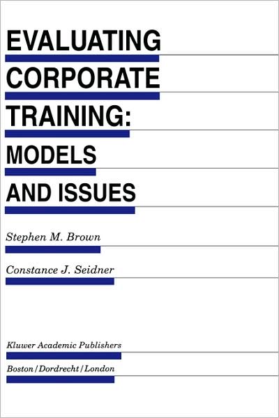 Cover for Stephen M Brown · Evaluating Corporate Training: Models and Issues - Evaluation in Education and Human Services (Hardcover Book) [1998 edition] (1997)